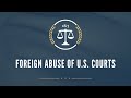 Foreign Abuse of U.S. Courts