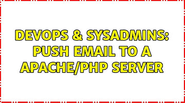 DevOps & SysAdmins: Push email to a apache/php server (6 Solutions!!)