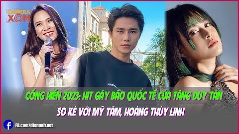 Cống Hiến 2023: Hit gây bão quốc tế của Tăng Duy Tân so kè với Mỹ Tâm, Hoàng Thùy Linh