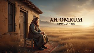 Ah Ömrüm - Anatolian Traditional Music
