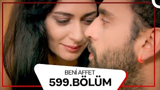 Beni Affet 599. Bölüm