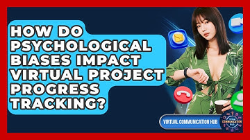 How Do Psychological Biases Impact Virtual Project Progress Tracking? - Virtual Communication Hub