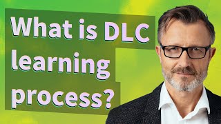What is DLC learning process