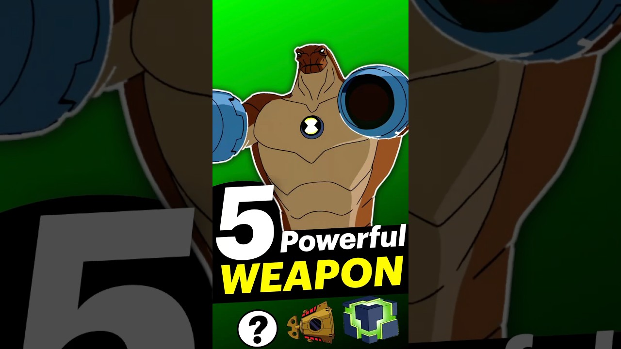 5 Most Powerful Weapon In Ben 10 Universe