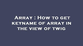 Array : How to get keyname of array in the view of twig
