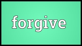 Forgive Meaning