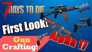 7 Days to Die Alpha 17 e | Gun Crafting HowTo! | First Look @Vedui42