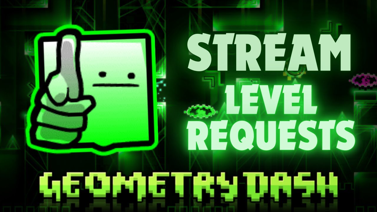 LEVEL REQUESTS STREAM! [REQ = ON] Geometry Dash Stream - YouTube