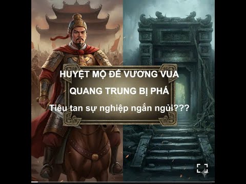 Huyệt mộ Đế vương Vua Quang Trung bị phá. Tiêu tan sự nghiệp ngắn ngủi?