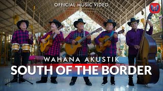 Wahana Akustik - South Of The Border   (Official Music Video)