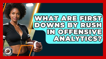 What Are First Downs By Rush In Offensive Analytics? - Gridiron Data Digest