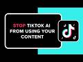 How to Stop TikTok AI From Using Your Content