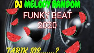 Dj Melody Random Funky Beat,Tarik Sis Semongko