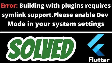 Building with plugins requires symlink support Please enable Developer Mode SOLVED in Flutter