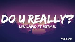Do U Really? - Lyn Lapid & Ruth B. (Lyrics) 🎵