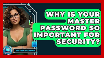 Why Is Your Master Password So Important For Security? - Your Computer Companion