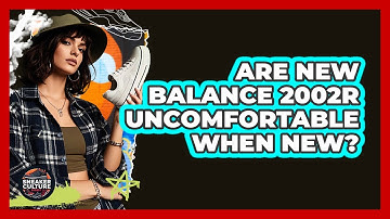 Are New Balance 2002R Uncomfortable When New? - Sneaker Culture Digest
