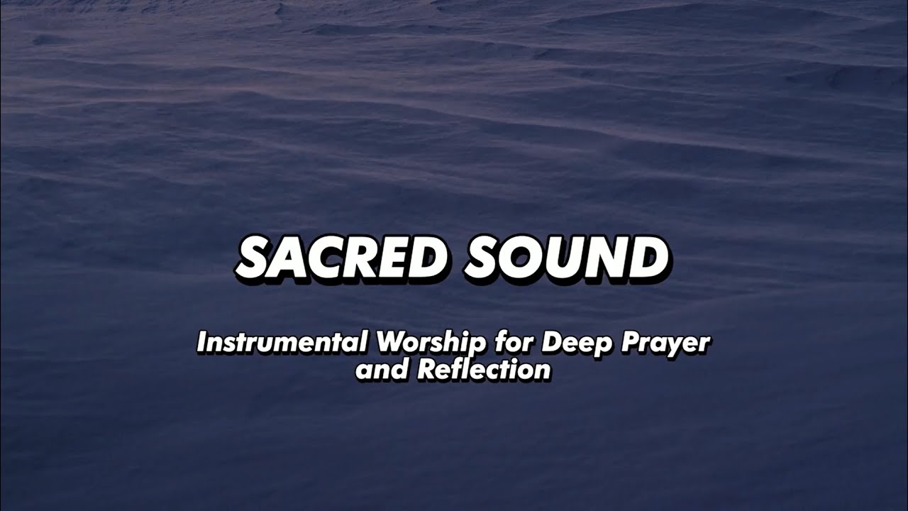 Sacred Sound | Instrumental Worship for Deep Prayer and Reflection