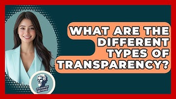 What Are The Different Types Of Transparency? - Philosophy Beyond