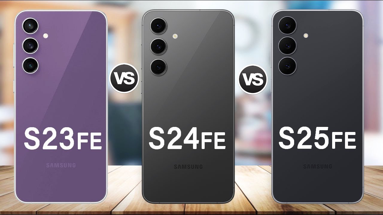 Samsung Galaxy S25 FE Vs Galaxy S24 FE Vs Galaxy S23 FE