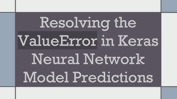 Resolving the ValueError in Keras Neural Network Model Predictions