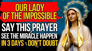 🛑OUR LADY OF THE IMPOSSIBLE - SAY THIS PRAYER SEE THE MIRACLE HAPPEN  IN 3 DAYS - DON´T DOUBT