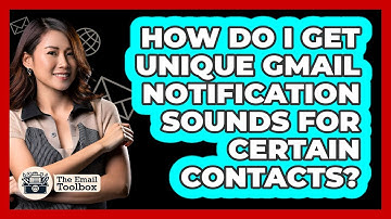 How Do I Get Unique Gmail Notification Sounds For Certain Contacts? - TheEmailToolbox.com