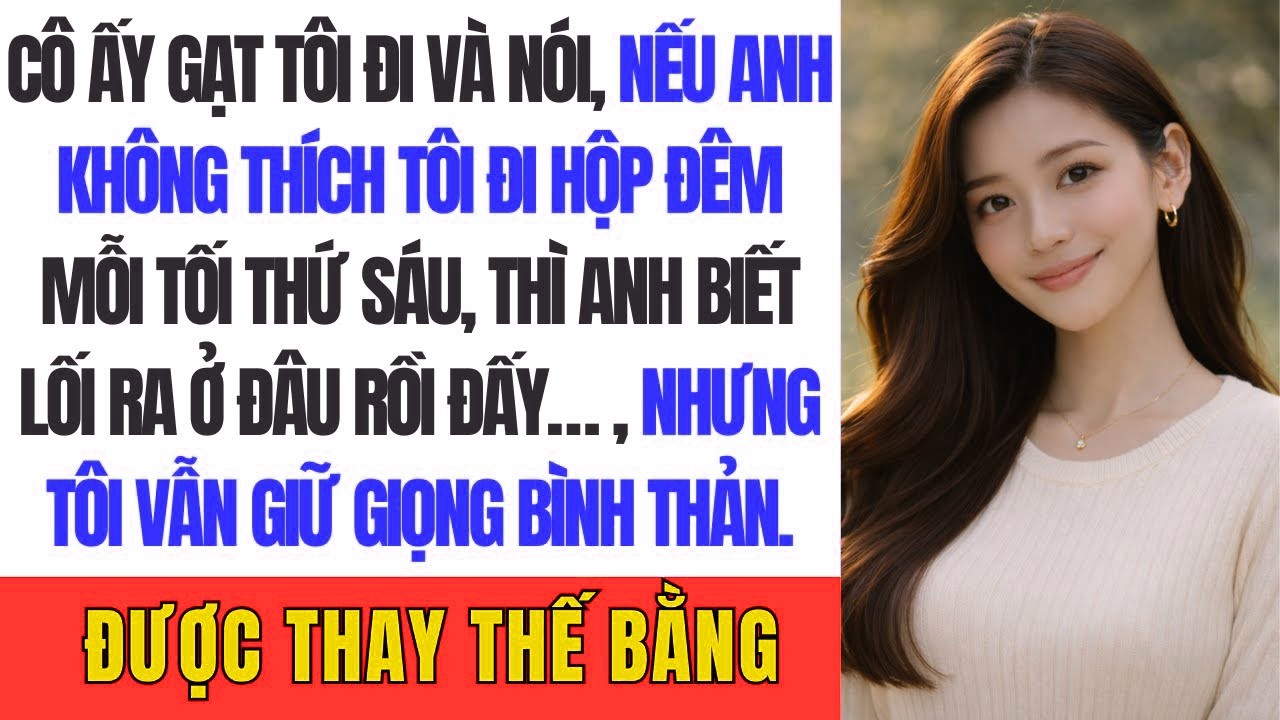 Cô ấy gạt tôi đi và nói, “Nếu anh không thích tôi đi hộp đêm mỗi tối thứ Sáu, thì anh biết lối ra