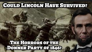 The Decision That Saved Lincoln From the Donner Party Disaster Abraham Lincoln Donner Party