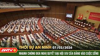 Thời sự an ninh ngày 7/2: Quyết tâm đưa Nghị quyết Đại hội XIV của Đảng sớm đi vào cuộc sống | ANTV