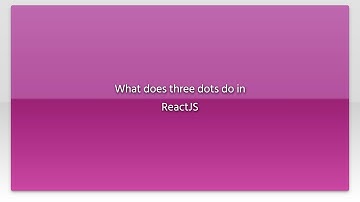 What does three dots do in ReactJS