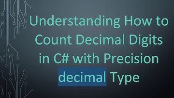 Understanding How to Count Decimal Digits in C#  with Precision decimal Type