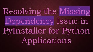 Resolving the Missing Dependency Issue in PyInstaller for Python Applications