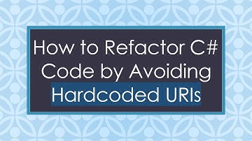 How to Refactor C#  Code by Avoiding Hardcoded URIs