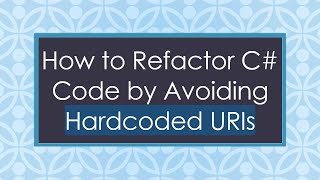 How to Refactor C#  Code by Avoiding Hardcoded URIs