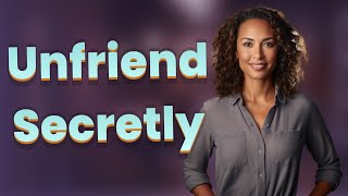 Can You Unfriend Someone on Facebook Without Them Knowing?