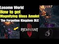 Remnant 2 how to get magnifying glass amulet in losomn world  the forgotten kingdom dlc