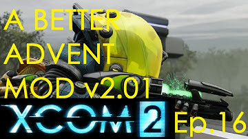 XCOM 2 w/A Better Advent v2.01 Ep.16 - "Emergency Black Site"