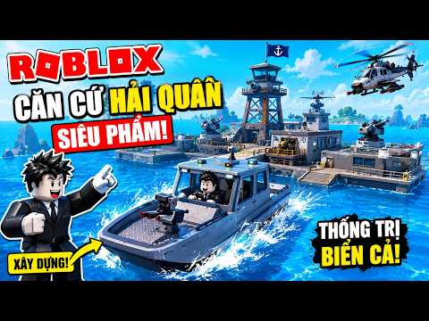 ROBLOX: Tôi Xây Dựng Siêu Căn Cứ Hải Quân Và Làm Chủ Đại Dương!