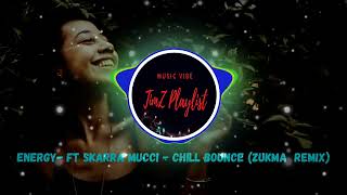 Energy- ft Skarra Mucci - Chill Bounce (ZukMa  Remix)