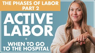 ACTIVE LABOR and WHEN to GO to the HOSPITAL | The Phases of Labor - Part 2 | Birth Doula