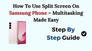 How To Use Split Screen On Samsung Phone – Multitasking Made Easy