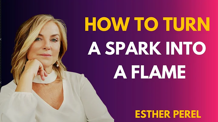 Dating Advice How To Turn a Spark into a Flame! Esther Perel
