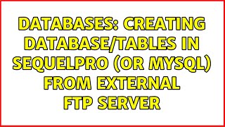 Databases: Creating database/tables in SequelPro (or MySQL) from External FTP Server