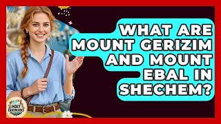 What Are Mount Gerizim And Mount Ebal In Shechem? - Holy Landmarks