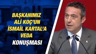 Başkanımız Ali Koç'un İsmail Kartal'a Veda Konuşması