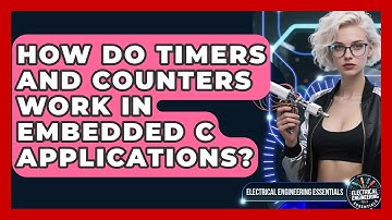 How Do Timers And Counters Work In Embedded C Applications? - Electrical Engineering Essentials