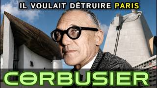 He Wanted to Demolish Paris. The World Proved Him Right — Le Corbusier | Documentary!
