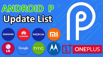 List of Mobiles Getting Android 9 - P - PIE Update