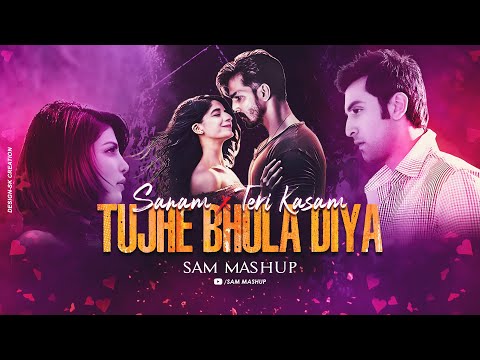 Sanam Teri Kasam X Tujhe Bhula Diya X Pehle Bhi Main Best Of 2025 Love Mashup SAM Mashup